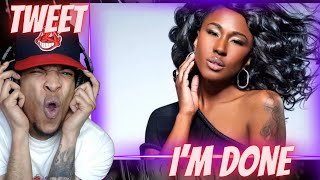 I NEVER HEARD THIS SIDE OF HER!! TWEET - I'M DONE | REACTION