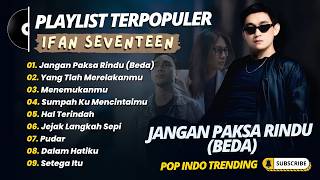 Download lagu Ifan Seventeen - JANGAN PAKSA RINDU (BEDA) - YANG TLAH MERELAKANMU || POP INDO TRENDING 2026 mp3