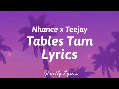 Nhance x Teejay - Tables Turn Lyrics | Strictly Lyrics