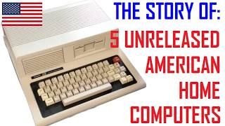 The Story Of: 5 Unreleased American Home Computers