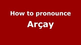 How to pronounce Arçay