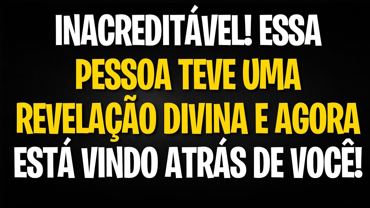 INACREDITÁVEL! ESSA PESSOA TEVE UMA REVELAÇÃO DIVINA E AGORA ESTÁ VINDO ATRÁS DE VOCÊ!