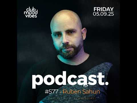 Club Mood Vibes Podcast #577 ─ Ruben Sahun 🇪🇸