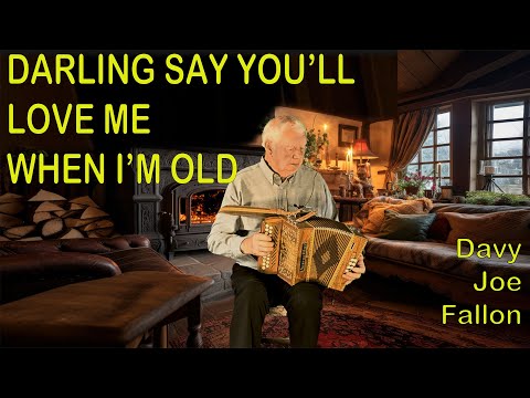 DARLING SAY YOU'LL LOVE ME WHEN I'M OLD - DAVY JOE FALLON - JOHN DONOHOE MUSIC - IRELAND - #oldsongs