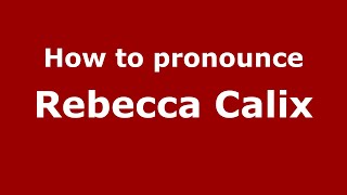 How to pronounce Rebecca Calix