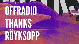Offradio Says &quot;Thank You&quot; To Röyksopp #thankyouroyksopp