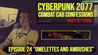 Cyberpunk 2077 - Combat Cab Confessions - Episode 24 - "Omelettes and Ambushes" | Night City Grind