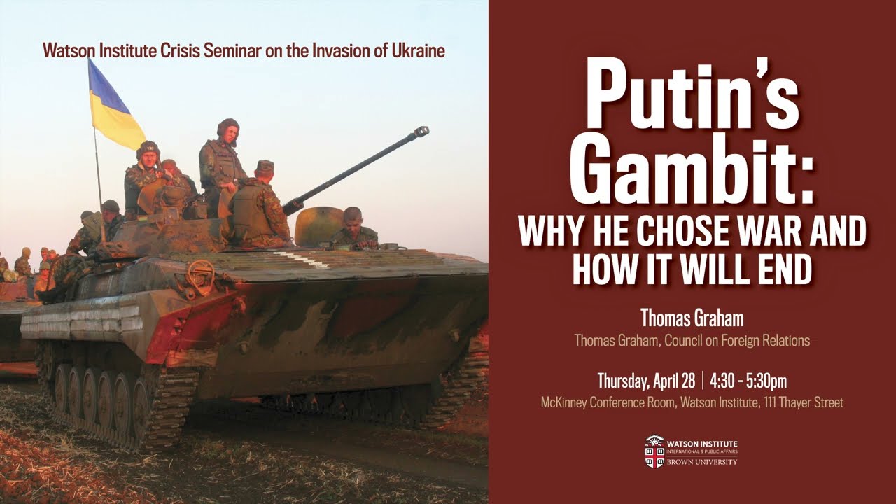 Putin’s Gambit: Why He Chose War and How it Will End