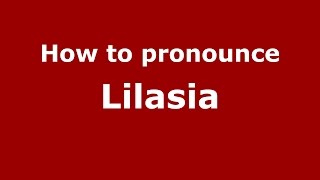 How to pronounce Lilasia