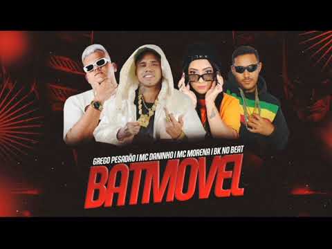 MC DANINHO, GREGO PESADÃO, MC MORENA & BK NO BEAT FT. RODRIGO DA CN - BATMÓVEL DE BANDIDO #bregafunk
