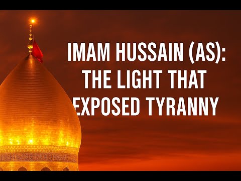 10) Imam Hussain (as): The Light That Exposed Tyranny
