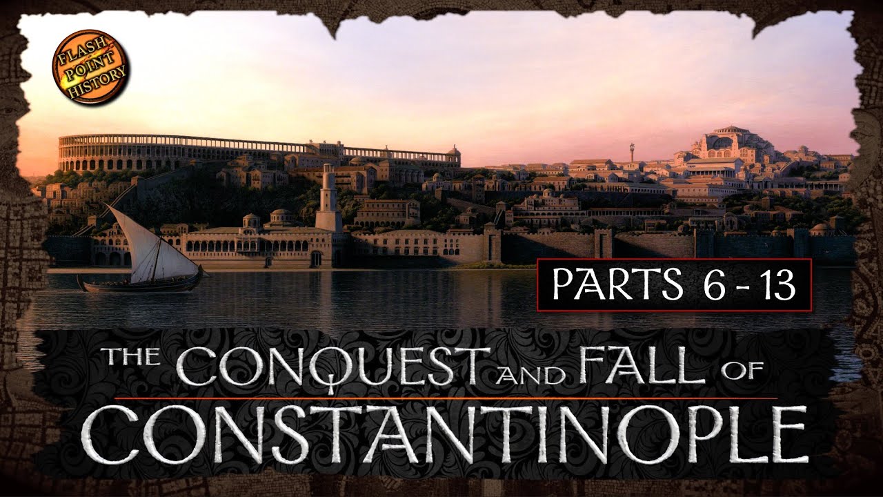 The Conquest and Fall of Constantinople - Parts 6 - 13 - History of Byzantium