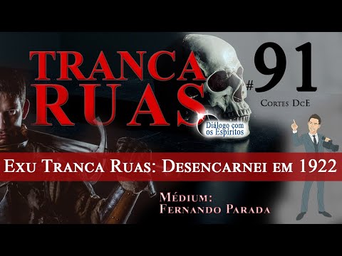 Cortes DcE #91 * Exu Tranca Ruas: Desencarnei em 1922  *