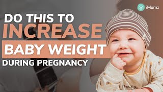 How to Increase Baby Weight during Pregnancy | Foods to Increase Baby Weight in Womb | iMumz