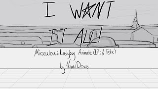 I Want It All! || Miraculous Ladybug Animatic || (WIP)