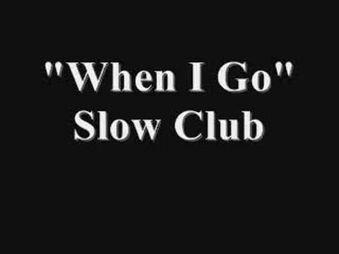 When I Go - Slow Club