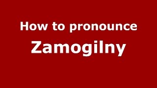 How to pronounce Zamogilny