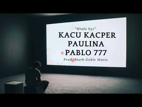 Miało Być - Kacu Kacper, Paulina, Pablo 777. Prod. Mark Goble Music