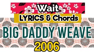 Wait Lyrics _ Big Daddy Weave 2006