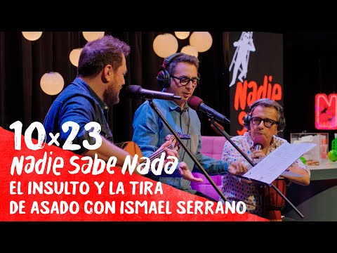 NADIE SABE NADA 10x23 | El insulto y la tira de asado con Ismael Serrano (HBO Max 35)