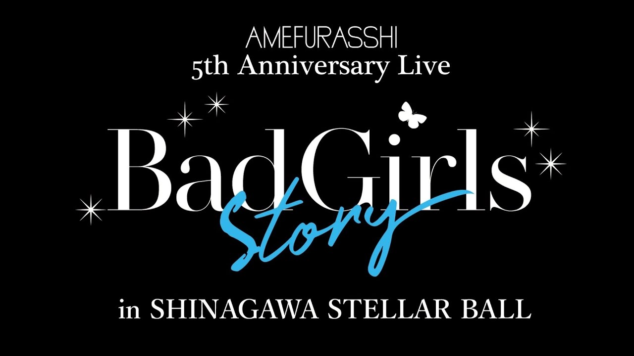 AMEFURASSHI / AMEFURASSHI 5th Anniversary Live “Bad Girls Story”