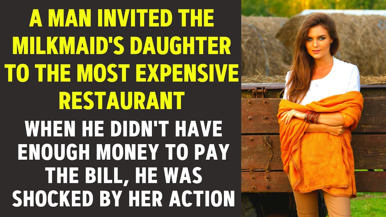 Man invited milkmaid's daughter to the most expensive restaurant and didn't have enough money to pay