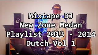 Download lagu DJ New Zone Medan Playlist 2013 - 2014 Dutch Vol 1 mp3