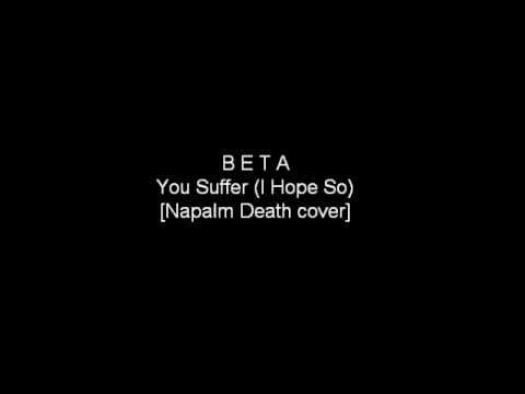 B E T A - You Suffer (I Hope So) [Napalm Death cover]