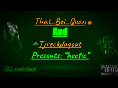 That_Boi_Quan- “Hectic” Ft Tyreckdagoat