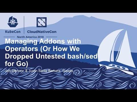 Managing Addons with Operators (Or How We Dropped Untested... - Jeff Johnson & Justin Santa Barbara