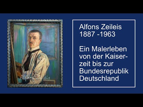 Alfons Zeileis - ein Künstlerleben von der Kaiserzeit über 2 Weltkriege bis in die Bundesrepublik