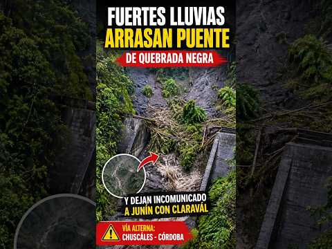 🔴 Fuertes lluvias destruyen puente de Quebrada Negra y dejan incomunicado a Junín con Claravál