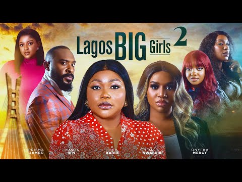 LAGOS BIG GIRLS 2 - RUTH KADIRI, FRANCES BEN, FRANCESS NWABUNIKE 2024 Latest Nigerian Movies