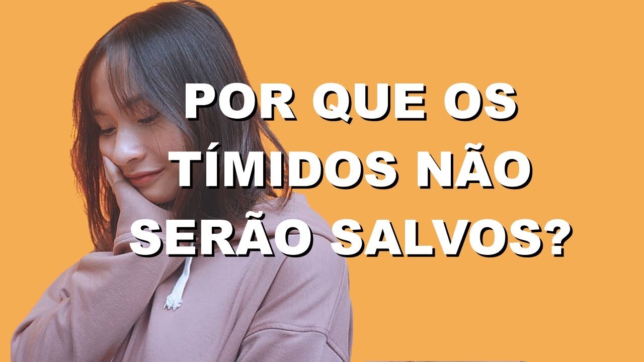 Por que os timidos nao serao salvos