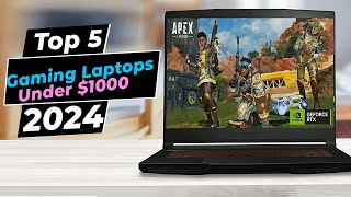 Best Gaming Laptops Under $1000 2024 - Top 5 Picks You Should Consider Buying