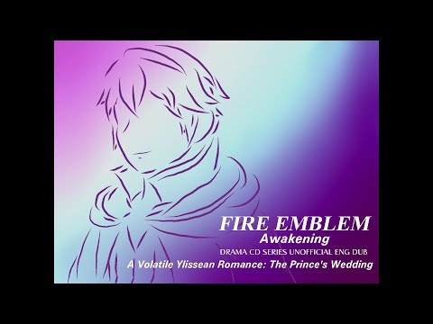 Fire Emblem Awakening Drama CD FANDUB: A Volatile Ylissean Romance (Track 1) - The Prince's Wedding