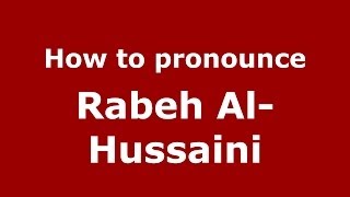 How to pronounce Rabeh Al-Hussaini
