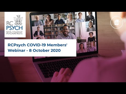 RCPsych COVID-19 Members' Webinar - 8 October 2020