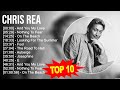 C H R I S R E A Greatest Hits ️ 70s 80s 90s Golden Music ️ Best Songs Of All Time