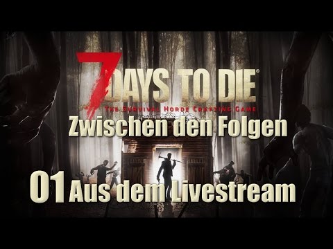 7 Days To Die - Zwischen den Folgen #01 [Alpha 15 Deutsch German LPT Livestream]