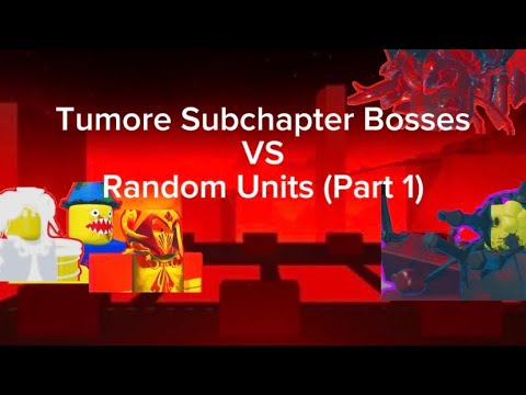 Tumore Subchapter Bosses VS Random Units (Part 1)