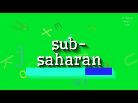 SUB-SAHARAN - HOW TO SAY SUB-SAHARAN?