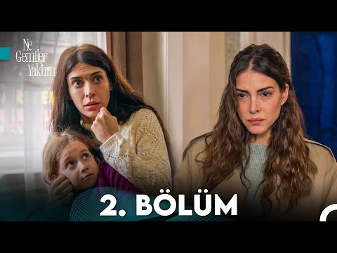 Ne Gemiler Yaktım 2. Bölüm