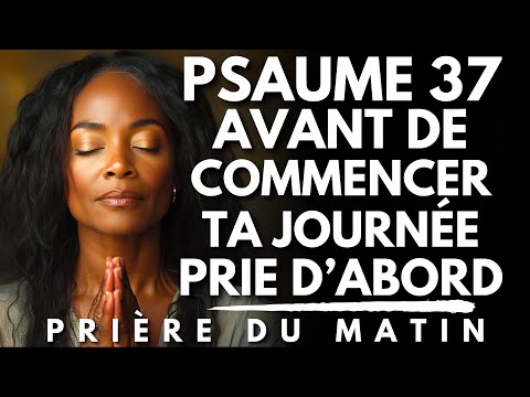 PSAUME 37 : Le Temps de Dieu Vient ! | Prie d’Abord | Priere du Matin pour Commencer ta Journée