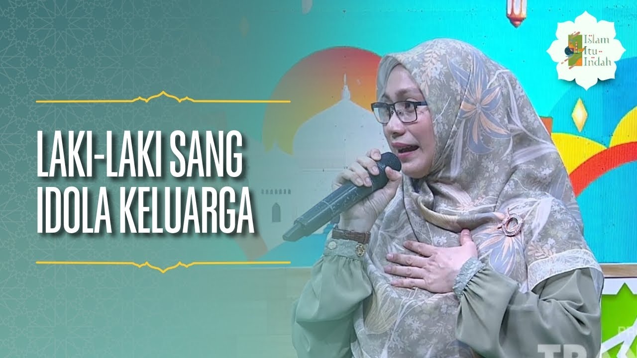 Laki-Laki Sang Idola Keluarga - Islam Itu Indah (18/07/26) P3