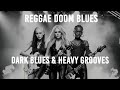 REGGAE DOOM BLUES DARK BLUES HEAVY GROOVES FULL ALBUM