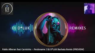 Pablo Alboran feat Carminho - Perdoname (DJ D*LUX Bachata Remix)(PREVIEW)