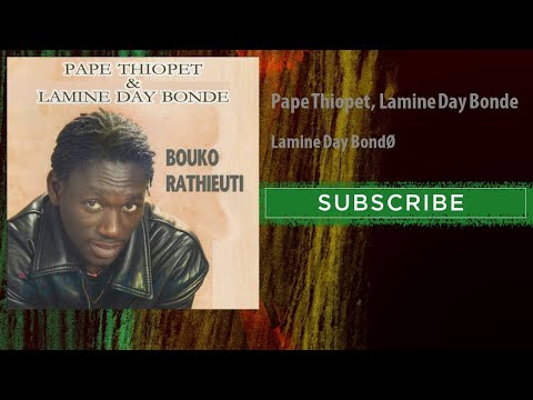Pape Thiopet, Lamine Day Bonde - Lamine Day Bondé
