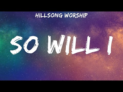 So Will I - Hillsong Worship (Lyrics) - Trust In You, Do It Again, Oceans