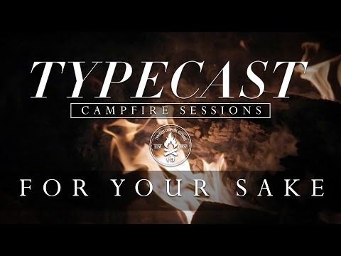 Typecast Campfire Sessions Ep. 1 - For Your Sake